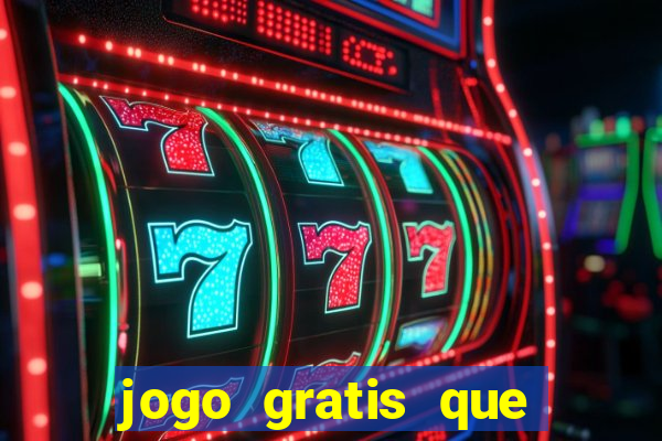 jogo gratis que ganha dinheiro